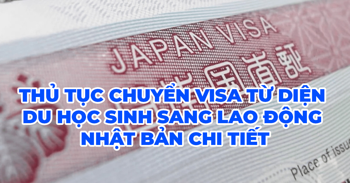 THỦ TỤC chuyển visa từ diện du học sinh sang lao động Nhật Bản CHI