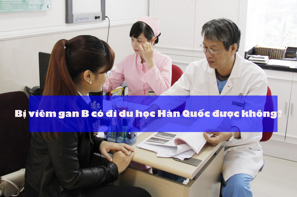 Bị viêm gan B có đi du học Hàn Quốc được không