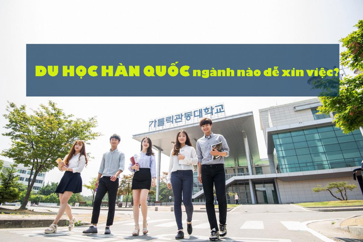 Du học Hàn Quốc ngành nào dễ xin việc