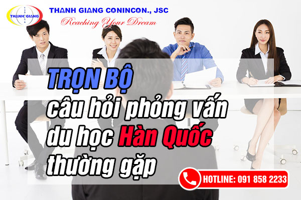 TRỌN BỘ câu hỏi phỏng vấn du học Hàn Quốc thường gặp