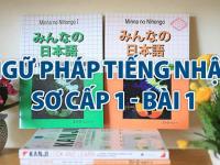 Ngữ pháp tiếng Nhật sơ cấp 1 : bài 1 ( Phần 1) Minna no nihongo 