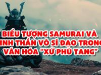 Biểu tượng Samurai và tinh thần võ sĩ đạo trong văn hóa “xứ Phù Tang”