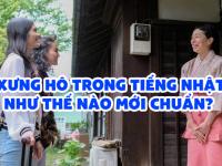 Xưng hô trong tiếng Nhật như thế nào mới CHUẨN? - Học tiếng Nhật