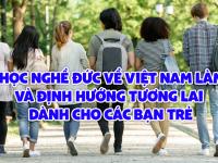 Du học nghề Đức về Việt Nam làm gì và định hướng tương lai dành cho các bạn trẻ