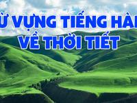 Từ vựng tiếng Hàn về thời tiết – Bảng TỔNG HỢP chi tiết