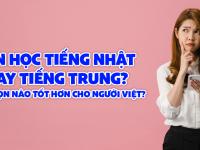 Nên học tiếng Nhật hay tiếng Trung: Lựa chọn nào tốt hơn cho người Việt?