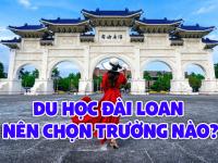 Du học Đài Loan nên chọn trường nào?