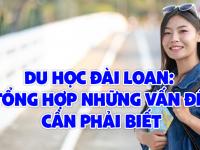 Du học Đài Loan: tổng hợp những vấn đề cần phải biết