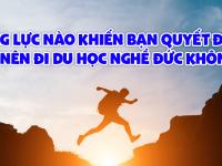 Động lực nào khiến bạn quyết định có nên đi du học nghề Đức không?