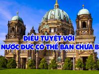 Điều TUYỆT VỜI về nước Đức có thể bạn chưa biết