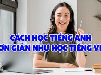 Cách học tiếng Anh đơn giản như học tiếng việt