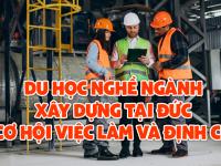 Du học nghề ngành Xây dựng tại Đức - Cơ hội việc làm và định cư sau tốt nghiệp