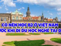 Có nên học B2 ở Việt Nam trước khi đi du học nghề tại Đức?