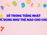 Số trong tiếng Nhật được dùng như thế nào cho CHUẨN?