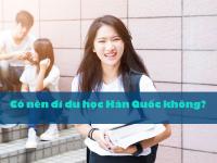 Trả lời câu hỏi: Có nên đi du học Hàn Quốc không?