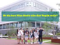 Đi du học Hàn Quốc cần đạt tối thiểu Topik mấy?
