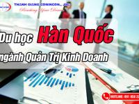 Du học Hàn Quốc ngành quản trị kinh doanh NHƯ THẾ NÀO? Cần điều kiện gì?