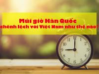 Giờ Hàn Quốc chênh lệch với giờ Việt Nam như thế nào?