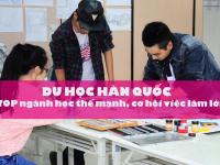 TOP ngành học thế mạnh khi du học Hàn Quốc – CƠ HỘI việc làm lớn
