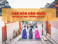 Văn hóa Hàn Quốc và những nét ĐẶC TRƯNG điển hình