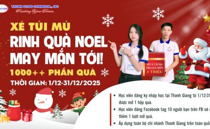 Chương trình ưu đãi tháng 12: Nhập học mùa Giáng Sinh - Nhận quà rủng rỉnh tại Thanh Giang Chương trình ưu đãi tháng 12: Nhập học mùa Giáng Sinh - Nhận quà rủng rỉnh tại Thanh Giang