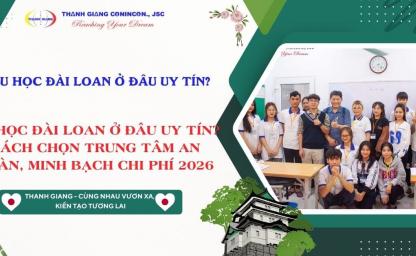 Du học Đài Loan ở đâu uy tín? Cách chọn trung tâm an toàn, minh bạch chi phí 2026