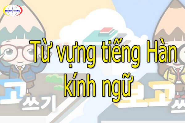 Từ vựng kính ngữ trong tiếng Hàn