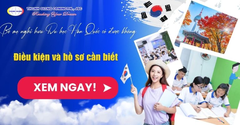 Bố mẹ nghỉ hưu Du học Hàn Quốc có được không? Điều kiện và hồ sơ cần biết