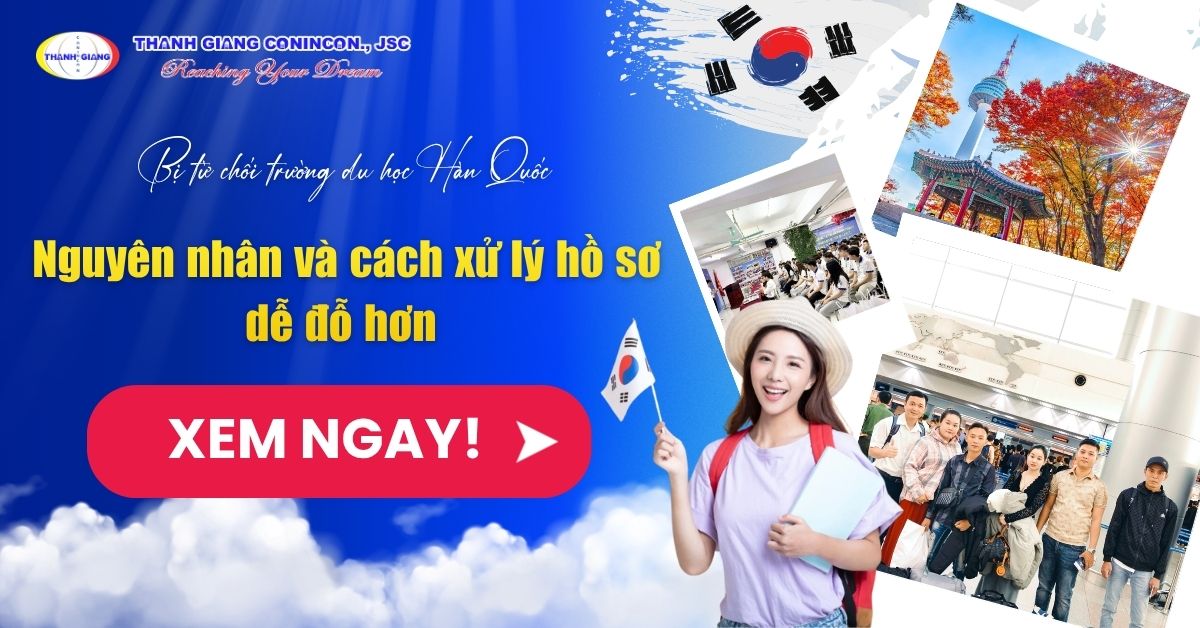 Bị từ chối trường du học Hàn Quốc – Nguyên nhân và cách xử lý hồ sơ dễ đỗ hơn 